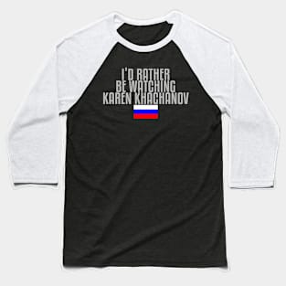 I'd rather be watching Karen Khachanov Baseball T-Shirt